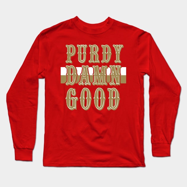 PURDY DAMN GOOD Long Sleeve T-Shirt by thedeuce